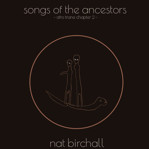 NAT BIRCHALL : SONGS OF THE ANCESTORS (AFRO TRANE CHAPTER ii) [Ancient Archive Of Sound]