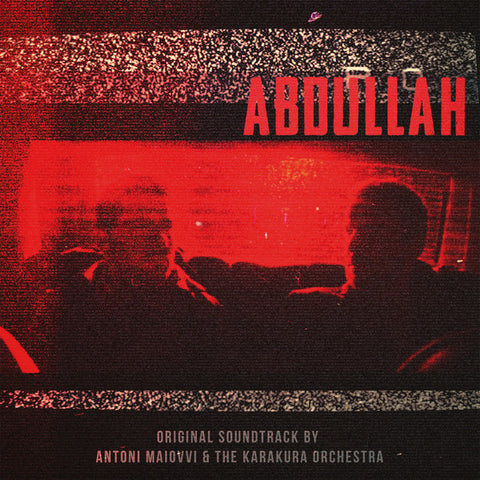 ANTONI MAIOVVI & THE KARAKURA ORCHESTRA : ABDULLAH [Death Waltz Record Company]