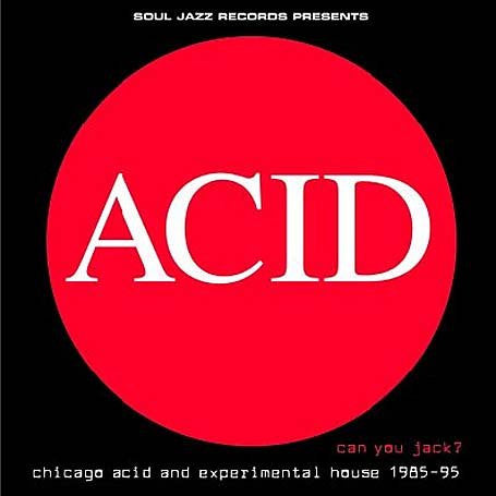 ACID CAN YOU JACK ? 1985 - 1995 : VARIOUS ARTISTS [Soul Jazz]