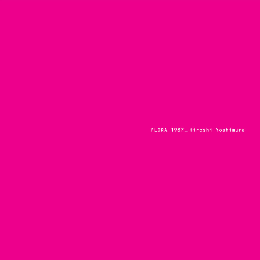 HIROSHI YOSHIMURA : FLORA 1987 [Temporal Drift]