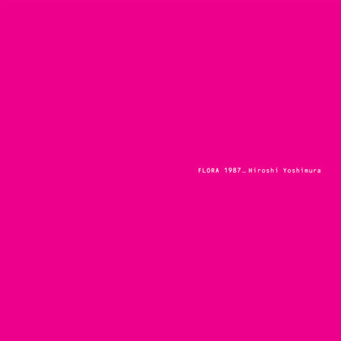 HIROSHI YOSHIMURA : FLORA 1987 [Temporal Drift]