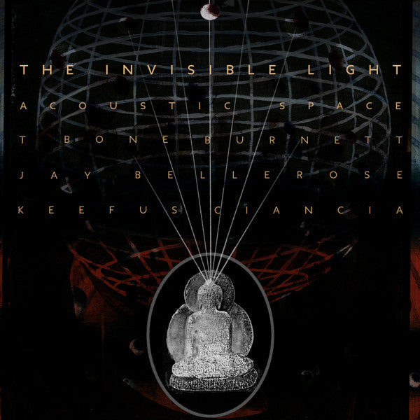 T BONE BURNETT - JAY BELLEROSE - KEEFUS CIARCIA : THE INVISIBLE LIGHT [Verve Forecast]