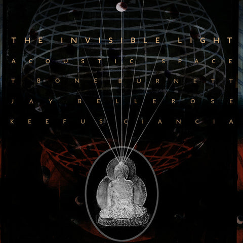 T BONE BURNETT - JAY BELLEROSE - KEEFUS CIARCIA : THE INVISIBLE LIGHT [Verve Forecast]