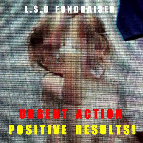 LSD FUNDRAISER : URGENT ACTION, POSITIVE RESULTS! [Chemical Imbalance]