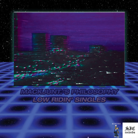 MACKJUNT’S PHILOSOPHY : LOWRIDIN’ SINGLES [SIC]