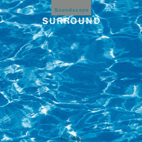 HIROSHI YOSHIMURA : SURROUND [Temporal Drift]