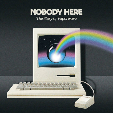 NOBODY HERE - THE STORY OF VAPORWAVE : VARIOUS ARTISTS [My Pet Flamingo]