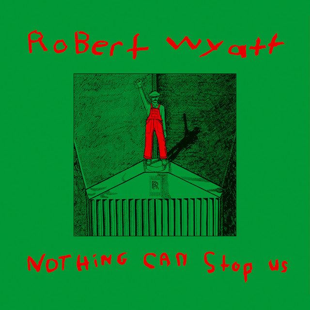 ROBERT WYATT : NOTHING CAN STOP US [Rough Trade]