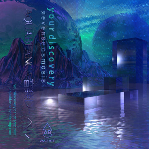 Y O U R D I S C O V E R Y : R E V E R S E O S M O S I S [Aquablanca]