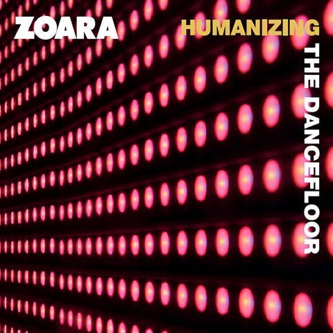 ZOARA : HUMANIZING THE DANCEFLOOR [Gross Diskos]