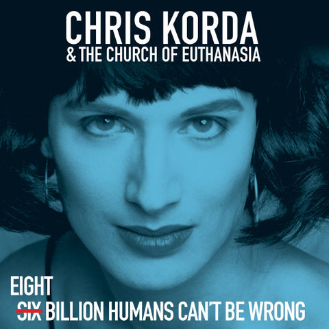CHRIS KORDA & THE CHURCH OF EUTHANASIA : EIGHT BILLION HUMANS CAN’T BE WRONG [Mental Groove]