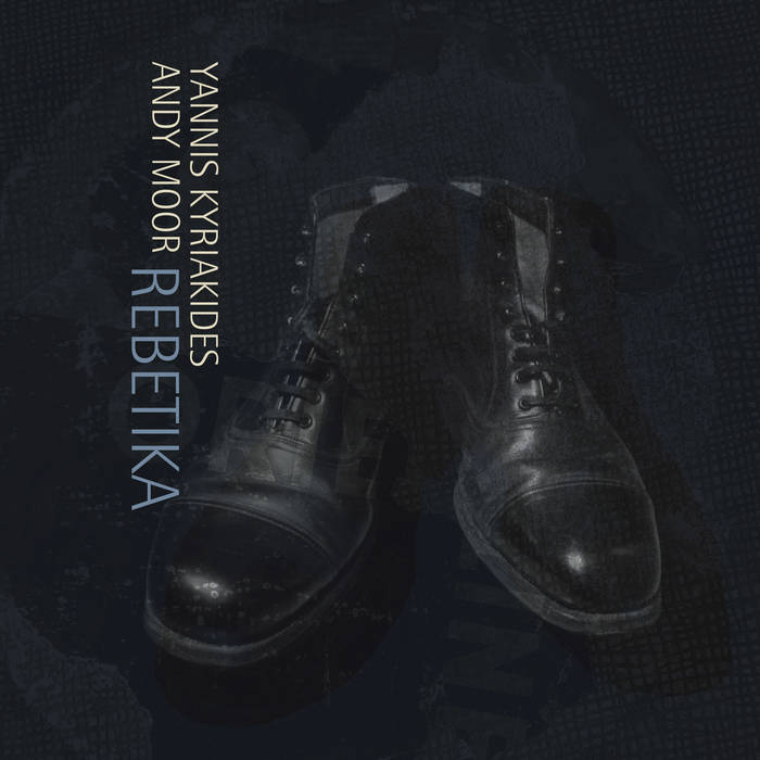 yanniskyriakidisanymoor rebetika discrepantunsounds