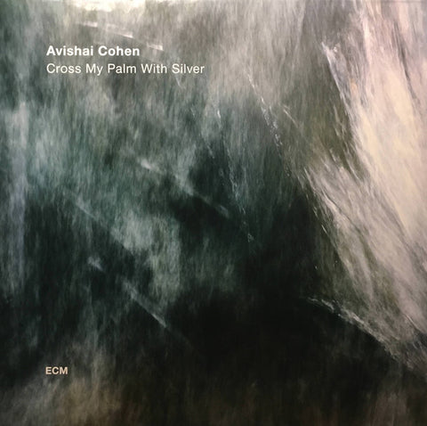 AVISHAI COHEN : CROSS MY PALM WITH SILVER [Ecm]