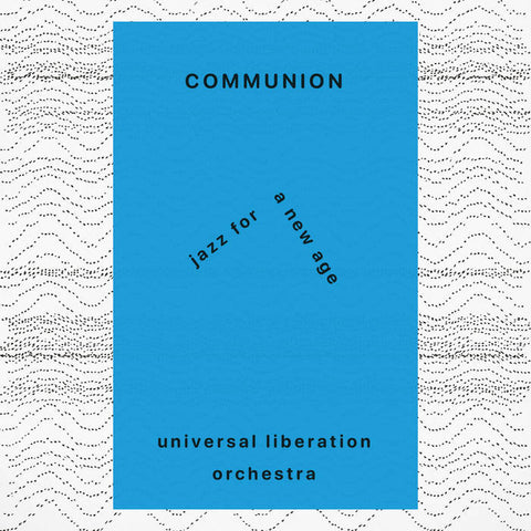 UNIVERSAL LIBERATION ORCHESTRA : COMMUNION [Fts]