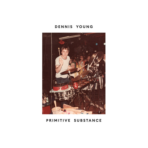 DENNIS YOUNG : PRIMITIVE SUBSTANCE [ Athens Of The North ‎]