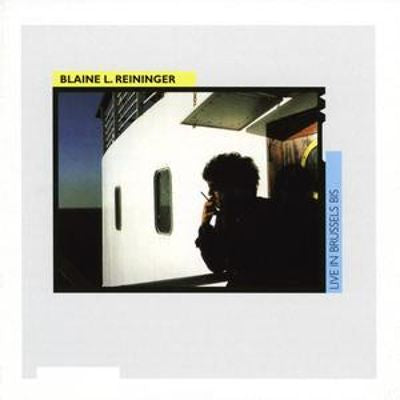 BLAINE L. REININGER : LIVE IN BRUSSELS 02-86 [ Attitude ]