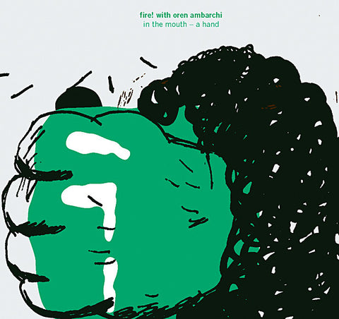 FIRE WITH OREN AMBARCHI : IN THE MOUTH  - A HAND  [ Rune Grammofon ]