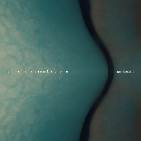 GRAVITY SAYS_I : QUANTUM UNKNOWN [ Inner Ear ]