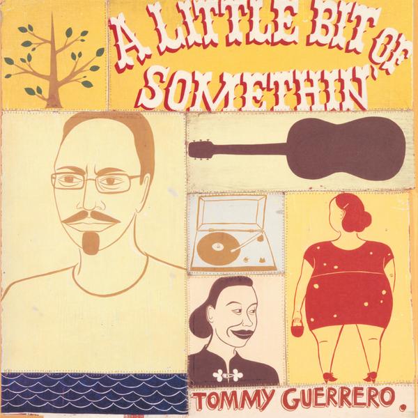 TOMMY GUERRERO : A LITTLE BIT OF SOMETHIN [ Be With Records ]