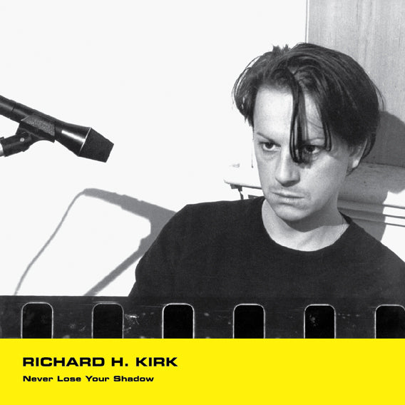 RICHARD H. KIRK : NEVER LOSE YOUR SHADOW [ Minimal Wave ]
