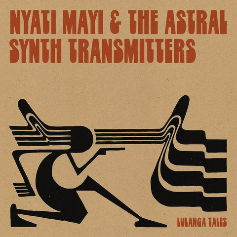 NYATI MAYI AND THE ASTRAL SYNTH TRANSMITTERS : LULANGA TALES [Les Disques Bongo Joe]