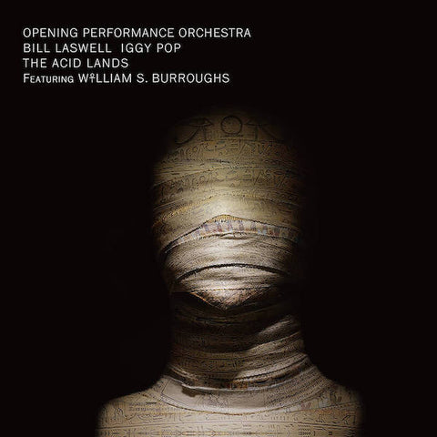 OPENING PERFORMANCE ORCHESTRA / BILL LASWELL / IGGY POP / WILLIAM S. BURROUGHS : THE ACID LANDS [Sub Rosa]