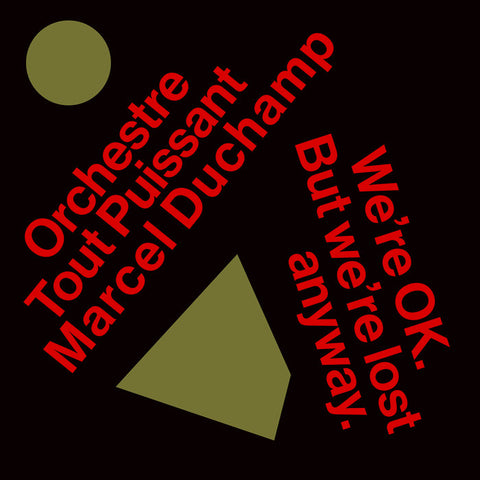 ORCHESTRE TOUT PUISSANT MARCEL DUCHAMP : WE'RE OK. BUT WE'RE LOST ANYWAY [Les Disques Bongo Joe]