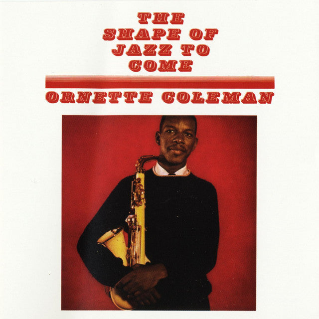 ORNETTE COLEMAN : THE SHAPE OF JAZZ TO COME [Atlantic]