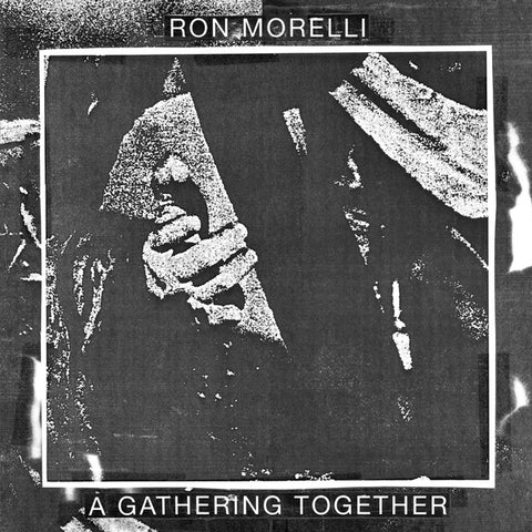 RON MORELLI : A GATHERING TOGETHER [ Hospital Productions ]