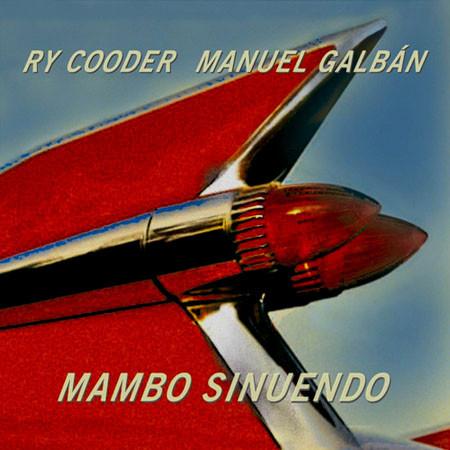RY COODER MANUEL GALBÁN : MAMBO SINUENDO [Nonesuch]
