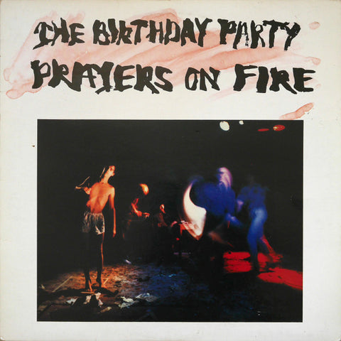 THE BIRTHDAY PARTY : PRAYERS ON FIRE [4AD]
