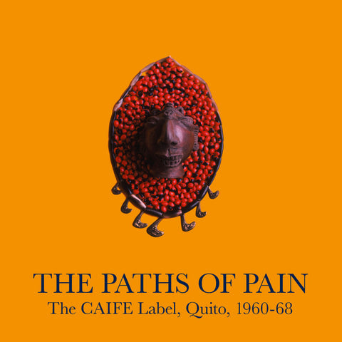 THE PATHS OF PAIN THE CAIFE LABEL, QUITO, 1960-68 : VARIOUS ARTISTS [Honest Jon's]