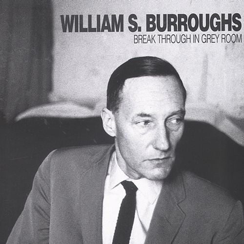 William S Burroughs Break Through In Grey Room Sub Rosa
