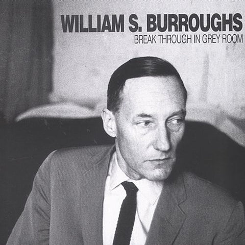 WILLIAM S. BURROUGHS : BREAK THROUGH IN GREY ROOM [ Sub Rosa ]