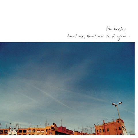 TIM HECKER : HAUNT ME HAUNT ME DO IT AGAIN [ Kranky ]