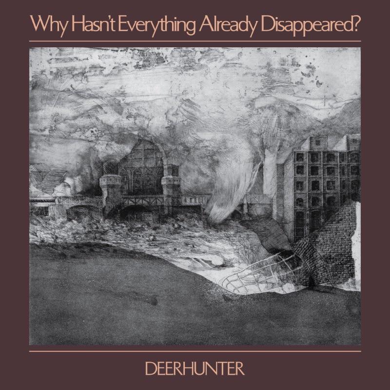 Deerhunter Why Hasn't Everything Disappeared Yet? 4AD