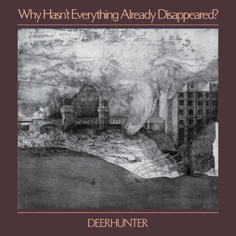DEERHUNTER : WHY HASN'T EVERYTHING ALREADY DISAPPEARED?  [ 4AD ]