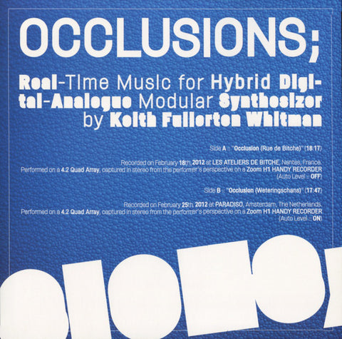 KEITH FULLERTON WHITMAN : OCCLUSIONS; REAL TIME MUSIC FOR HYBRID DIGITAL-ANALOGUE MODULAR SYNTHESIZER  [ Editions Mego ]